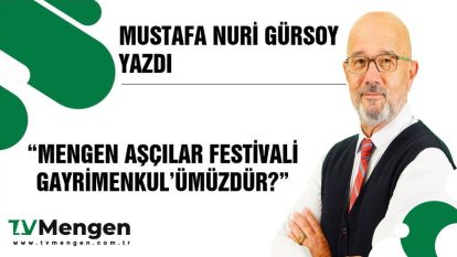 MENGEN AŞÇILAR FESTİVALİ GAYRİMENKUL'ÜMÜZDÜR