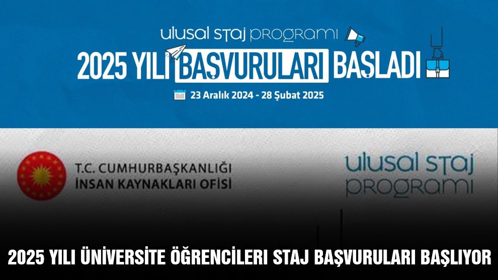 2025 yılı üniversite öğrencileri staj başvuruları başlıyor