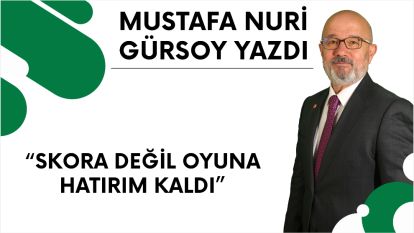 SKORA DEĞİL OYUNA HATIRIM KALDI