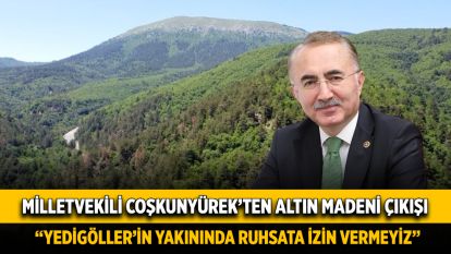 Milletvekili Coşkunyürekten altın madeni çıkışı: “Yedigöllerin yakınında ruhsata izin vermeyiz”