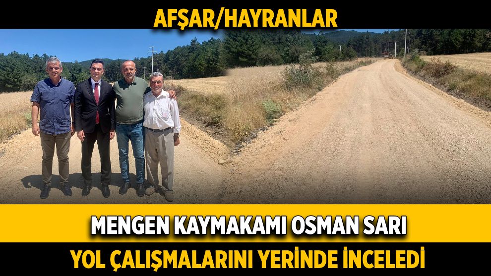 Mengen Kaymakamı Osman Sarı, Yol Çalışmalarını Yerinde İnceledi