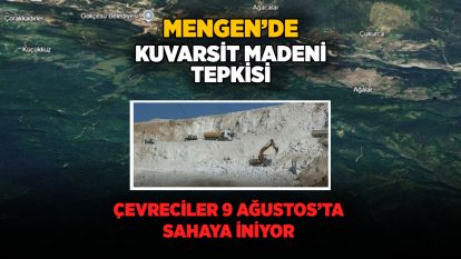 MENGEN'DE KUVARSİT MADENİ TEPKİSİ: ÇEVRECİLER 9 AĞUSTOS'TA SAHAYA İNİYOR