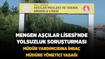 Mengen Aşçılar Lisesi'nde yolsuzluk soruşturması: Müdür yardımcısına ihraç, müdüre yönetici yasağı iddiası
