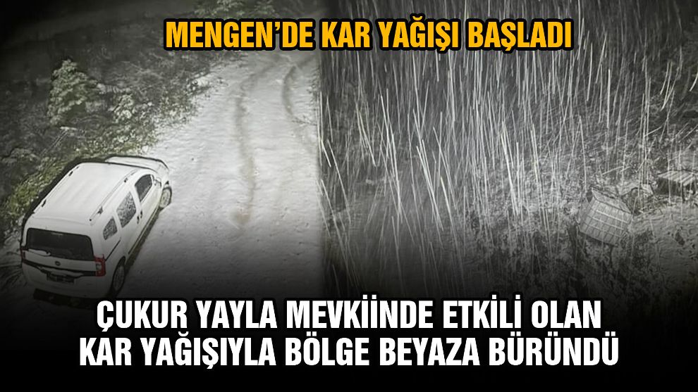 MENGEN'DE KAR YAĞIŞI BAŞLADI - BÖLGE BEYAZA BÜRÜNDÜ