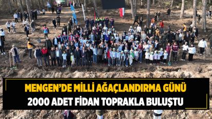 Mengende Milli Ağaçlandırma Günü: 2000 Adet Fidan Toprakla Buluştu