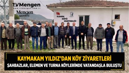 KAYMAKAM YILDIZ'DAN KÖY ZİYARETLERİ... ŞAHBAZLAR, ELEMEN VE TURNA KÖYLERİNDE VATANDAŞLA BULUŞTU