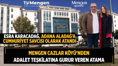 MENGEN CAZLAR KÖYÜ'NDEN ADALET TEŞKİLATINA GURUR VEREN ATAMA...ESRA KARACADAĞ, ADANA ALADAĞ'A CUMHURİYET SAVCISI OLARAK ATANDI