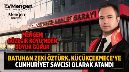 MENGEN GÖZECİK KÖYÜ'NDEN BÜYÜK GURUR...BATUHAN ZEKİ ÖZTÜRK, KÜÇÜKÇEKMECE'YE CUMHURİYET SAVCISI OLARAK ATANDI