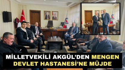 Milletvekili Akgül'den Mengen Devlet Hastanesi'ne Müjde