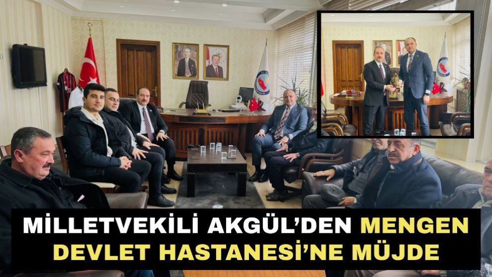 Milletvekili Akgül'den Mengen Devlet Hastanesi'ne Müjde