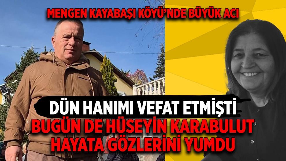 DÜN HANIMI VEFAT ETMİŞTİ... BUGÜN DE HÜSEYİN KARABULUT HAYATA GÖZLERİNİ YUMDU