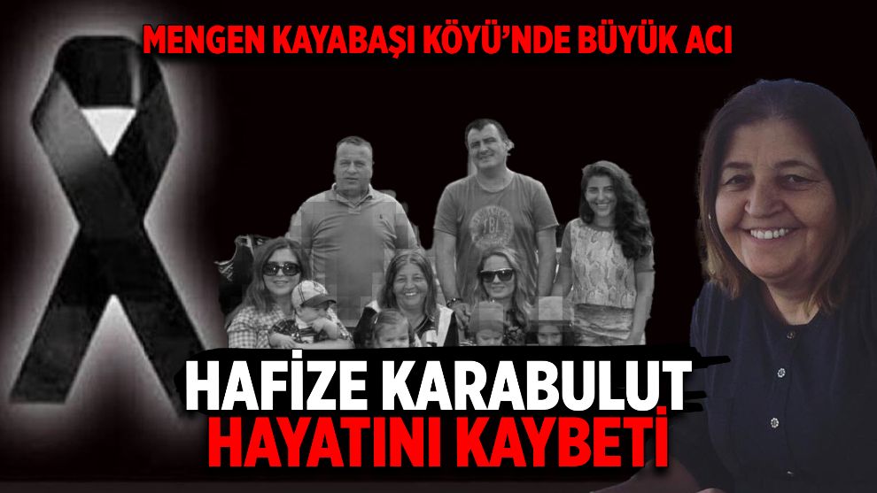 Mengen Kayabaşı Köyü'nden Hüseyin Karabulut'un eşi Hafize Karabulut Hayatını Kaybetti